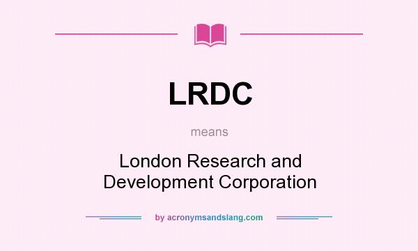 What does LRDC mean? It stands for London Research and Development Corporation