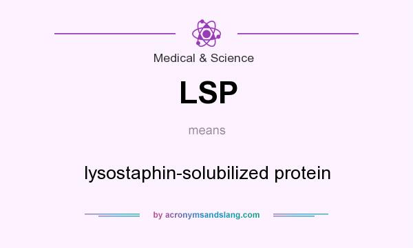 What does LSP mean? It stands for lysostaphin-solubilized protein
