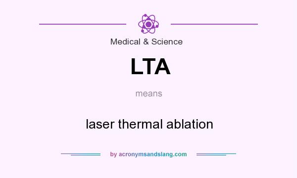 What does LTA mean? It stands for laser thermal ablation