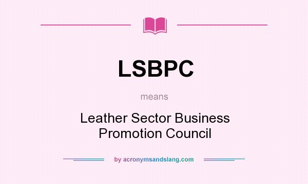 What does LSBPC mean? It stands for Leather Sector Business Promotion Council