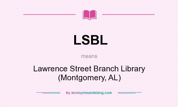What does LSBL mean? It stands for Lawrence Street Branch Library (Montgomery, AL)