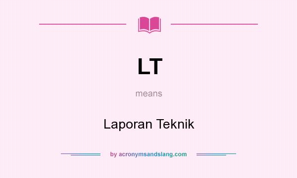 What does LT mean? It stands for Laporan Teknik