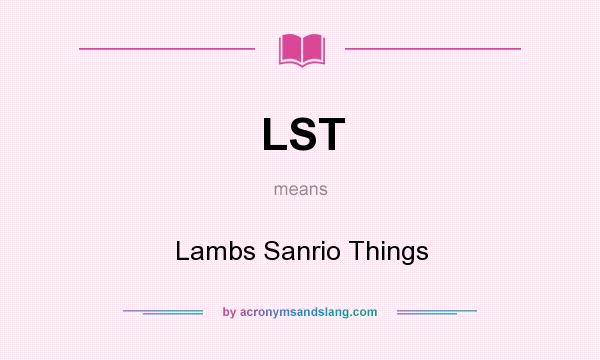 What does LST mean? It stands for Lambs Sanrio Things