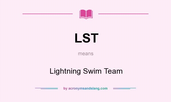 What does LST mean? It stands for Lightning Swim Team