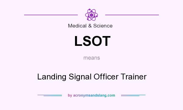 What does LSOT mean? It stands for Landing Signal Officer Trainer