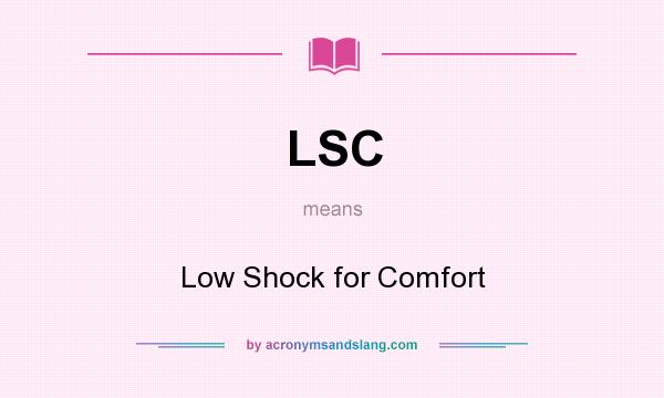 What does LSC mean? It stands for Low Shock for Comfort