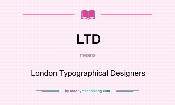 What does LTD mean? It stands for London Typographical Designers