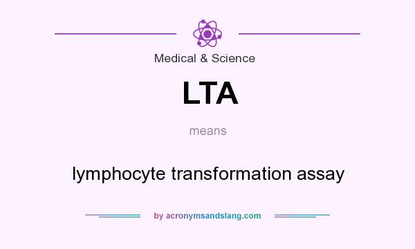 What does LTA mean? It stands for lymphocyte transformation assay