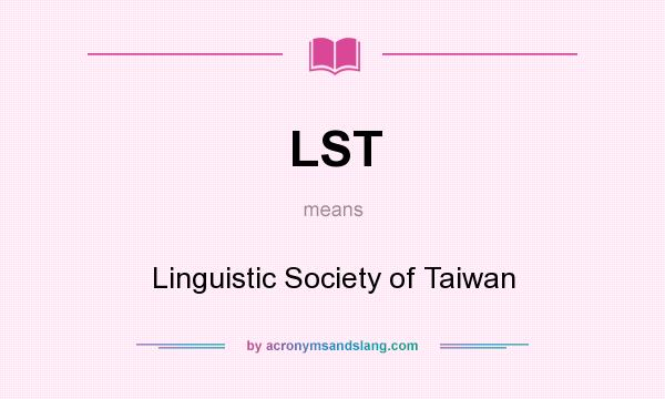 What does LST mean? It stands for Linguistic Society of Taiwan