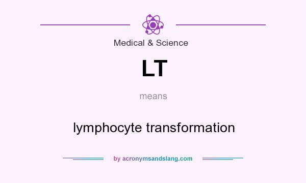 What does LT mean? It stands for lymphocyte transformation