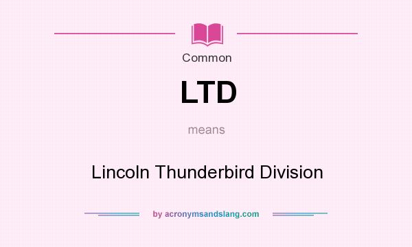 What does LTD mean? It stands for Lincoln Thunderbird Division
