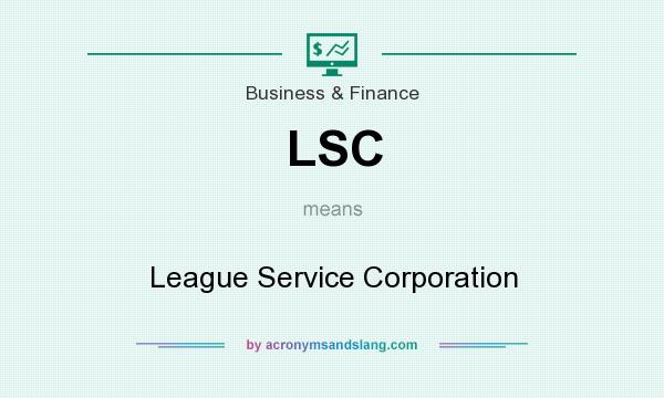 What does LSC mean? It stands for League Service Corporation