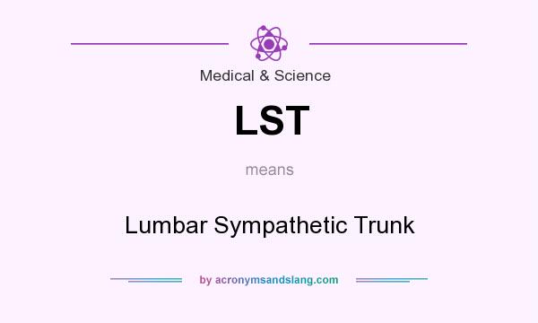 What does LST mean? It stands for Lumbar Sympathetic Trunk