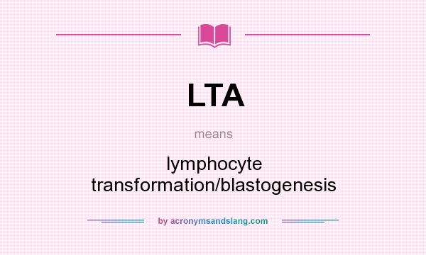 What does LTA mean? It stands for lymphocyte transformation/blastogenesis