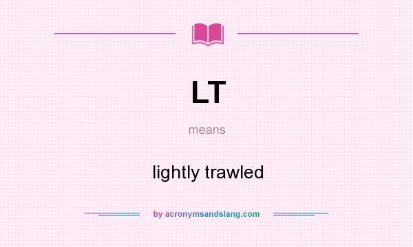 What does LT mean? It stands for lightly trawled