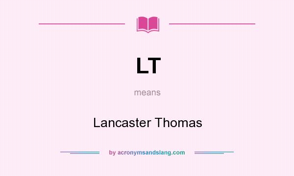 What does LT mean? It stands for Lancaster Thomas