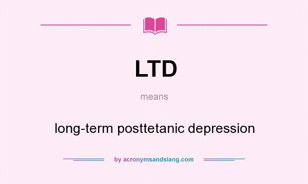 What does LTD mean? It stands for long-term posttetanic depression