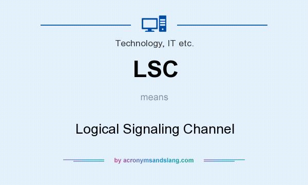 What does LSC mean? It stands for Logical Signaling Channel