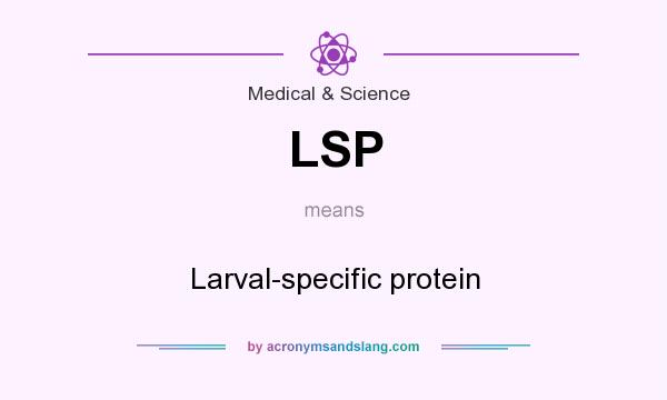 What does LSP mean? It stands for Larval-specific protein