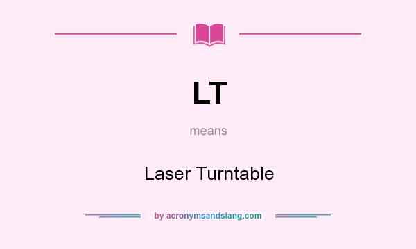 What does LT mean? It stands for Laser Turntable