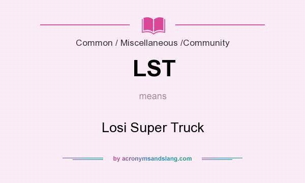 What does LST mean? It stands for Losi Super Truck