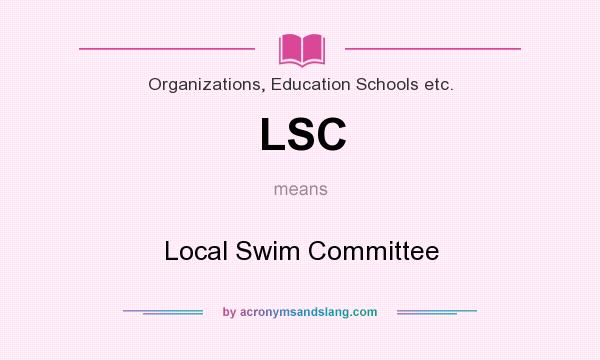 What does LSC mean? It stands for Local Swim Committee