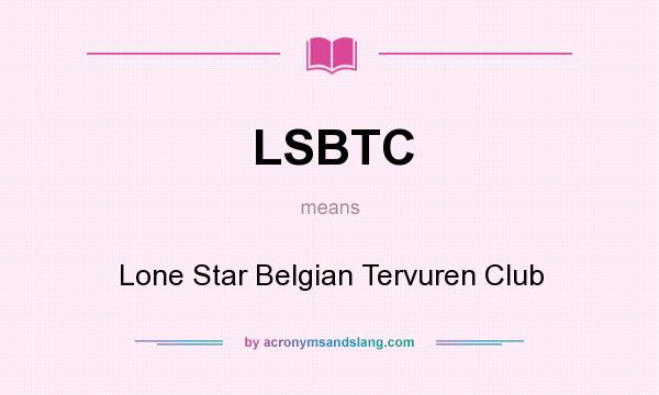 What does LSBTC mean? It stands for Lone Star Belgian Tervuren Club