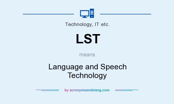 What does LST mean? It stands for Language and Speech Technology