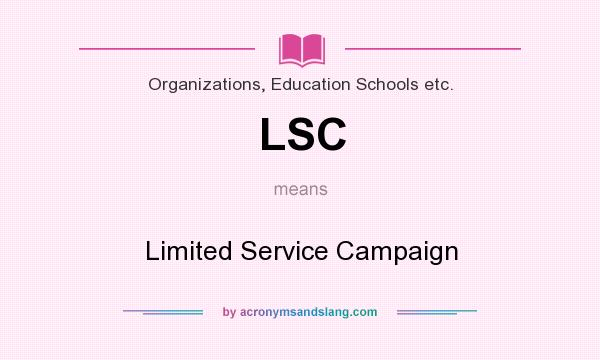 What does LSC mean? It stands for Limited Service Campaign