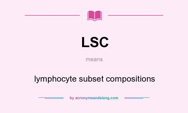 What does LSC mean? It stands for lymphocyte subset compositions