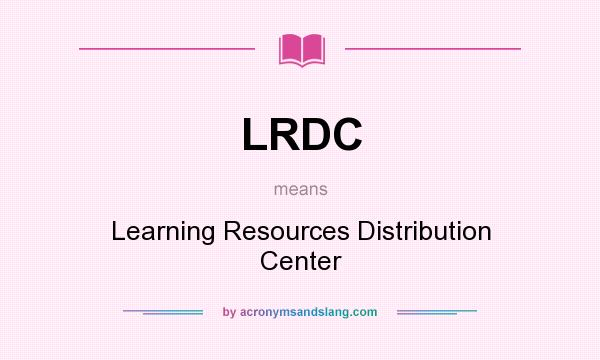 What does LRDC mean? It stands for Learning Resources Distribution Center