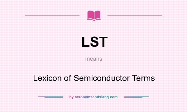 What does LST mean? It stands for Lexicon of Semiconductor Terms