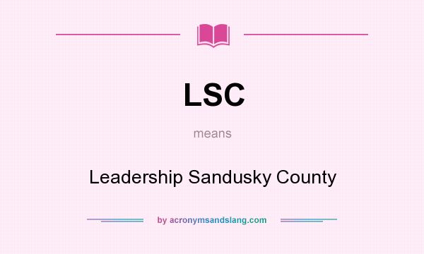What does LSC mean? It stands for Leadership Sandusky County