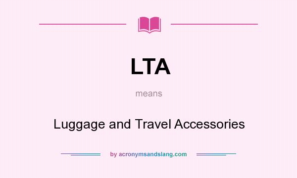 What does LTA mean? It stands for Luggage and Travel Accessories