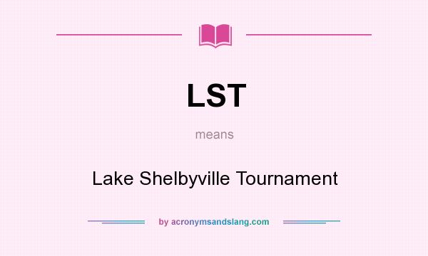 What does LST mean? It stands for Lake Shelbyville Tournament
