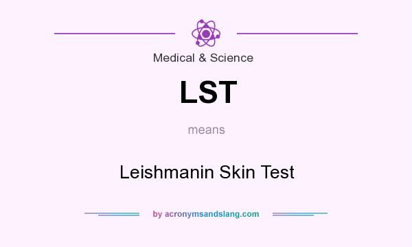 What does LST mean? It stands for Leishmanin Skin Test