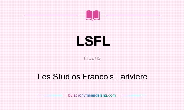 What does LSFL mean? It stands for Les Studios Francois Lariviere