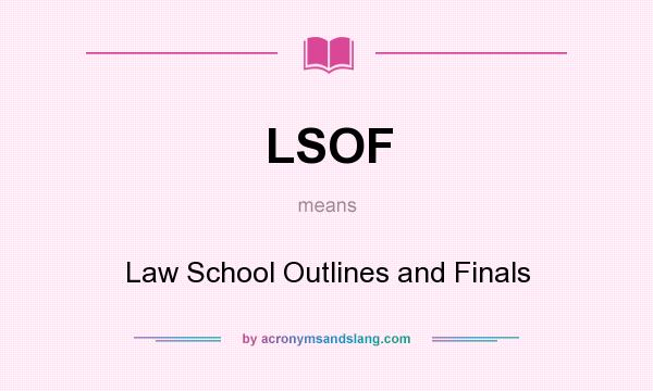 What does LSOF mean? It stands for Law School Outlines and Finals