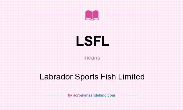 What does LSFL mean? It stands for Labrador Sports Fish Limited