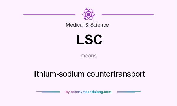 What does LSC mean? It stands for lithium-sodium countertransport