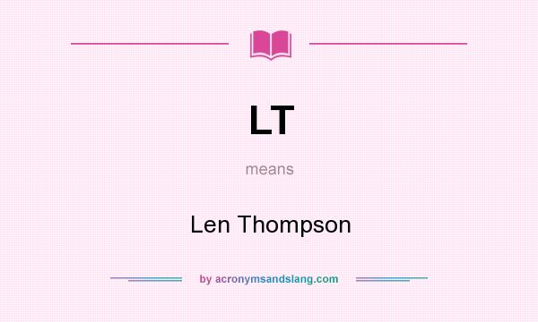 What does LT mean? It stands for Len Thompson