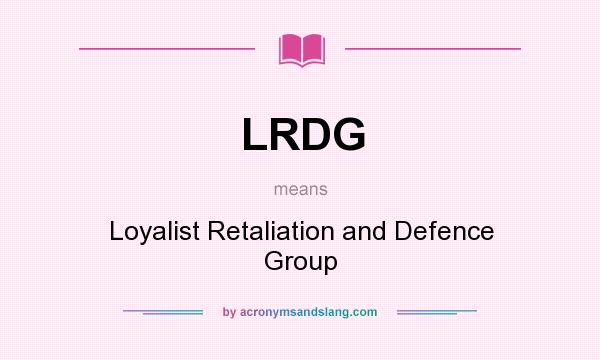 What does LRDG mean? It stands for Loyalist Retaliation and Defence Group