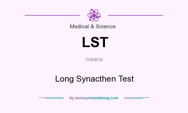 What does LST mean? It stands for Long Synacthen Test