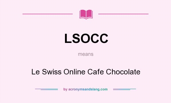 What does LSOCC mean? It stands for Le Swiss Online Cafe Chocolate