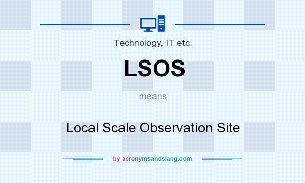 What does LSOS mean? It stands for Local Scale Observation Site