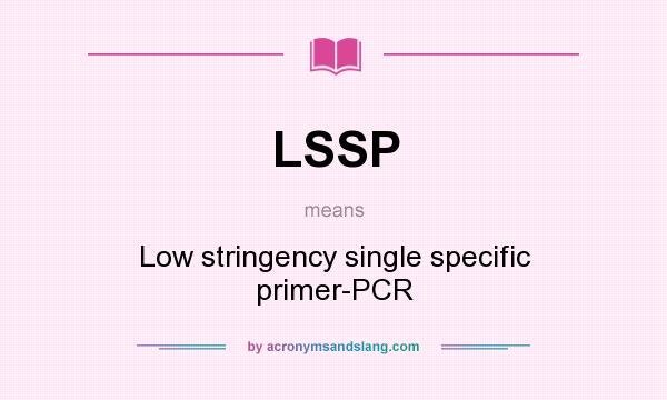 What does LSSP mean? It stands for Low stringency single specific primer-PCR