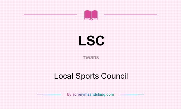 What does LSC mean? It stands for Local Sports Council