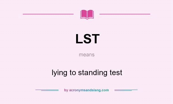What does LST mean? It stands for lying to standing test