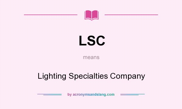 What does LSC mean? It stands for Lighting Specialties Company
