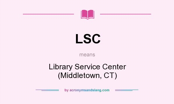 What does LSC mean? It stands for Library Service Center (Middletown, CT)